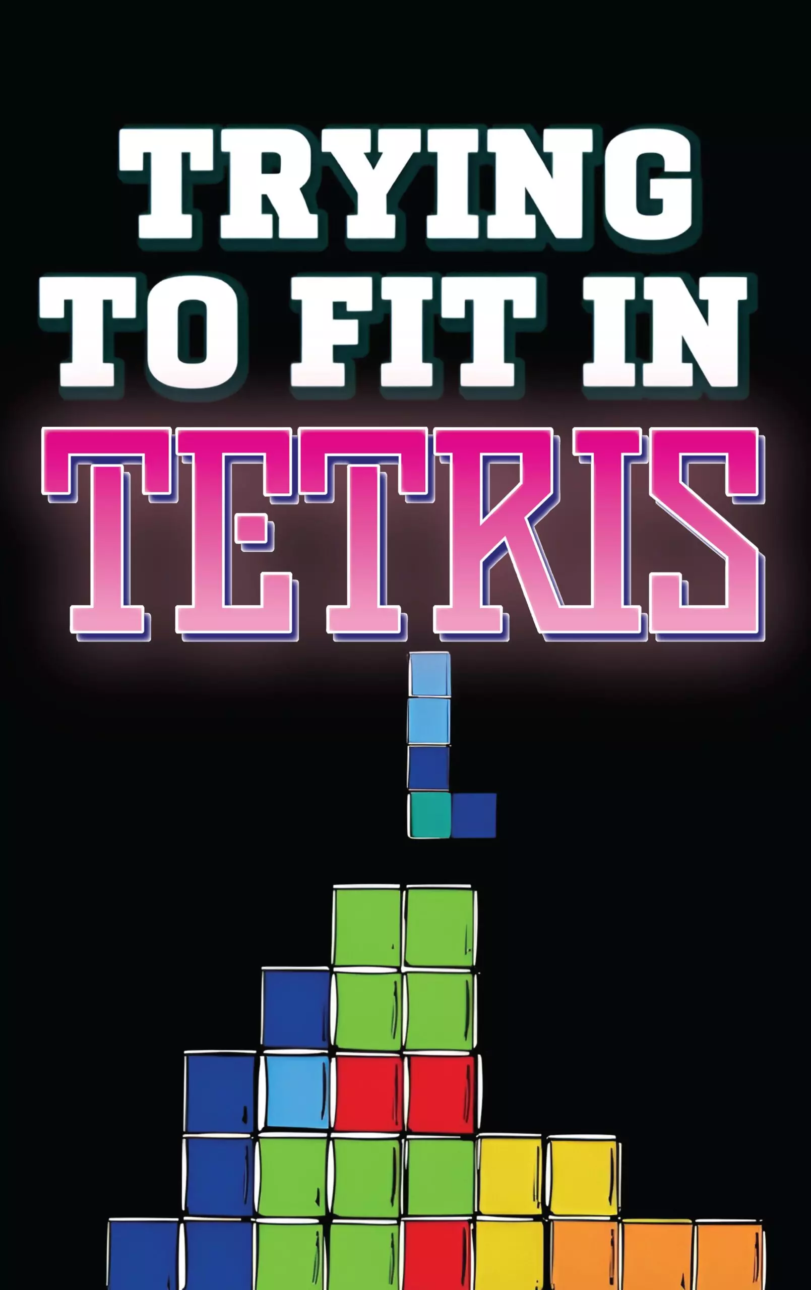 Trying to fit in Tetris - Poster