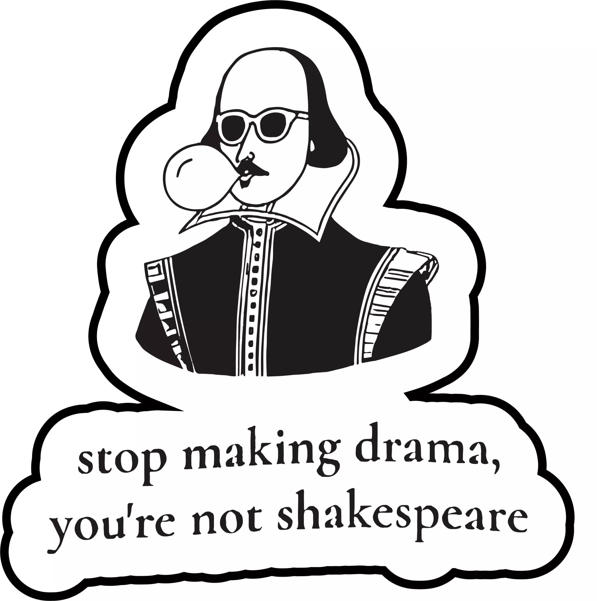 Stop Making Drama, You are not Shakespear - Meme - Sticker