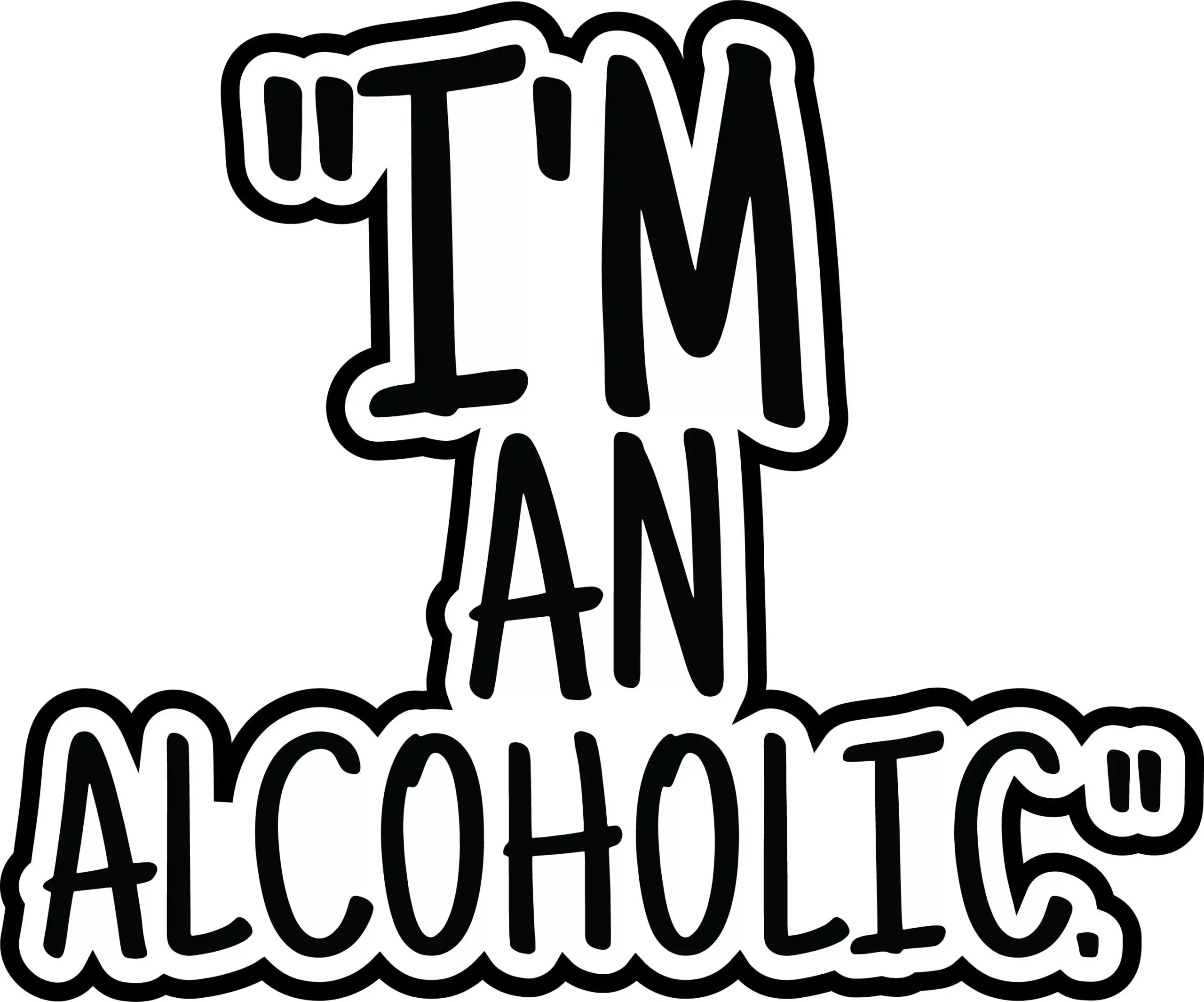 I'm and alchoholic - Meme - Sticker