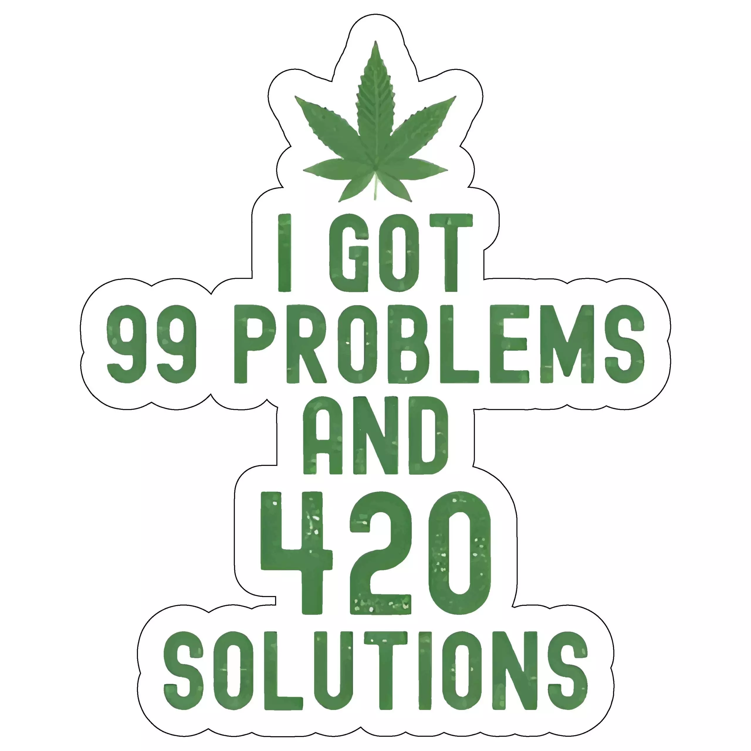 I got 99 problems and 420 solutions - Meme - Sticker