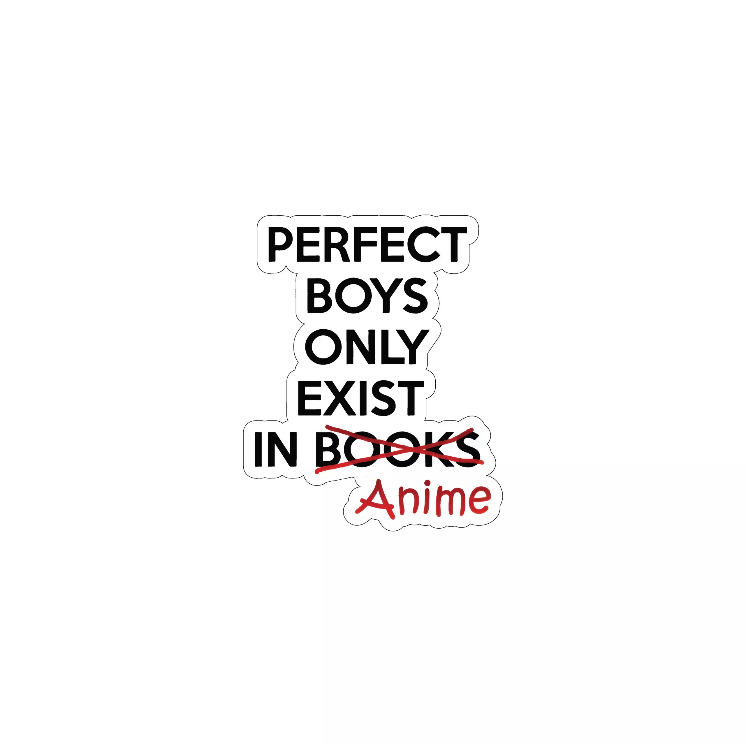 Perfect boys only exist in anime - Meme - Sticker